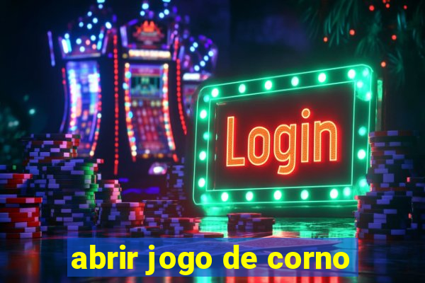 abrir jogo de corno